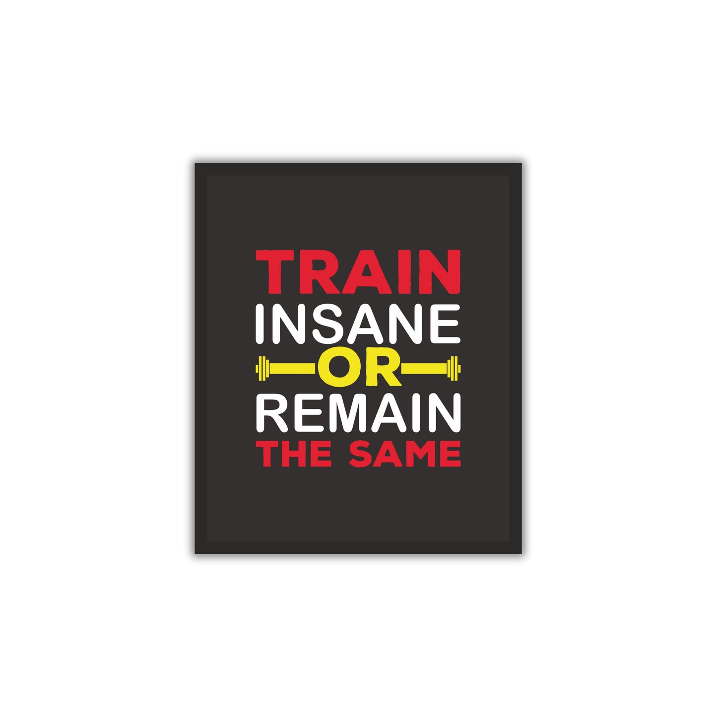 Train Insane or Remain the Same – Motivational Gym Wall Art