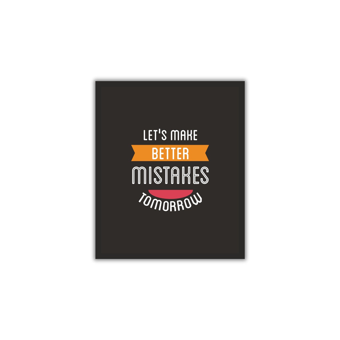 Let’s Make Better Mistakes Tomorrow – Motivational Wall Art