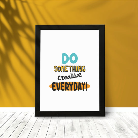 Do Something Creative Every Day - Motivational Wall Art