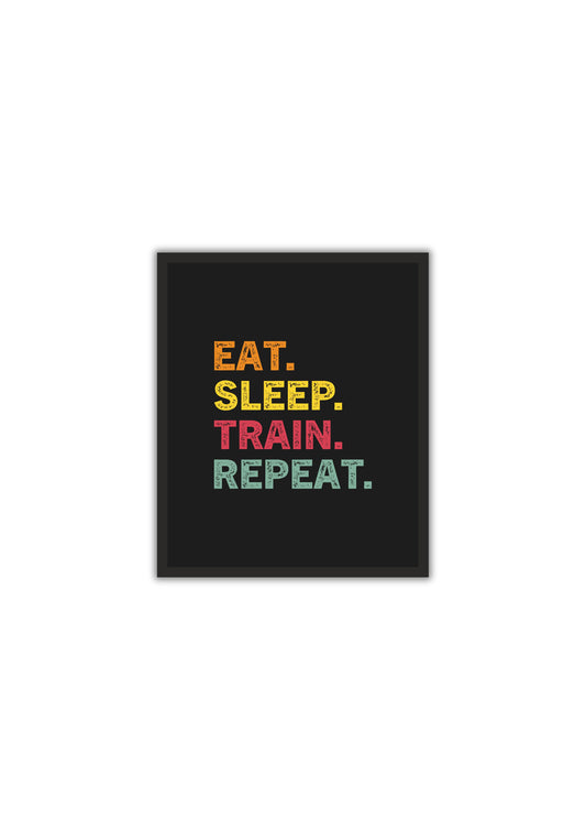 Eat. Sleep. Train. Repeat. – Motivational Gym Wall Art