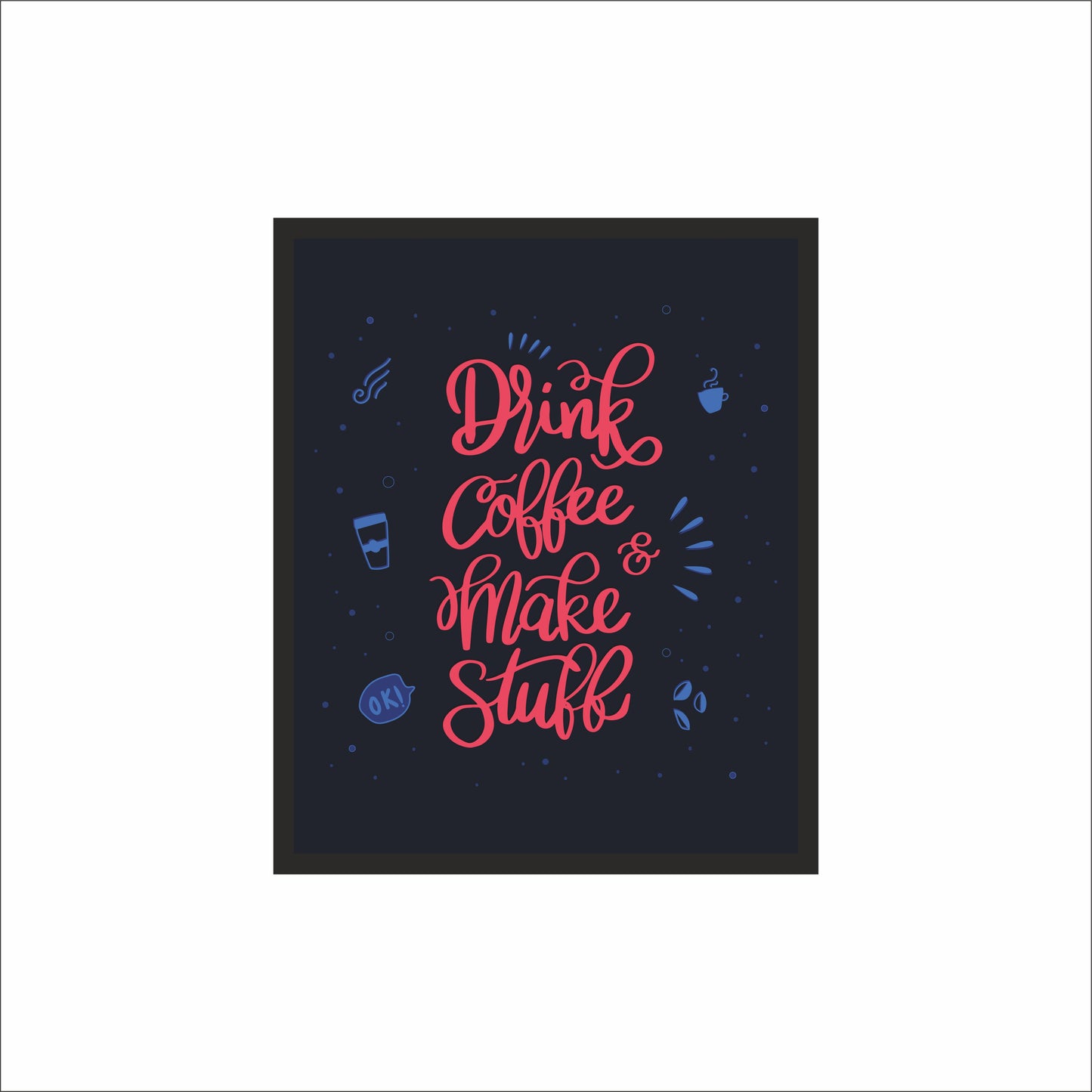 Drink Coffee & Make Stuff Wall Frame – A Boost of Creativity for Your Space!